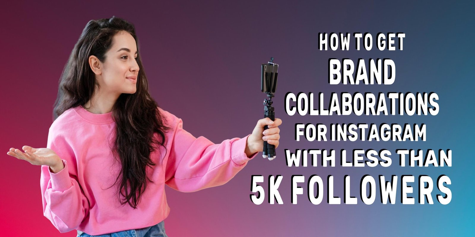 how-to-get-brand-collaborations-for-instagram-with-less-than-5k-followers